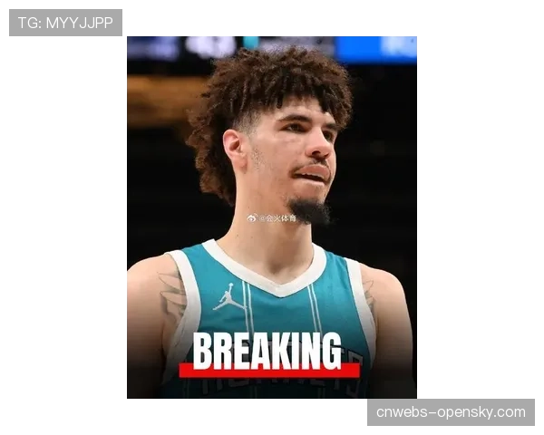 拉梅洛·鲍尔与黄蜂队达成指定新秀条款的顶薪提前续约